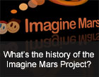 FAQ10: What's the history of the Imagine Mars Project?