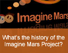 FAQ10: What's the history of the Imagine Mars Project?