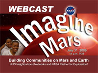 Imagine Mars Webcast 'Building Communities on Mars and Earth HUD Neighborhood Networks and NASA Partner for Exploration!'. July 31, 2006 at 11:00 a.m. PDT